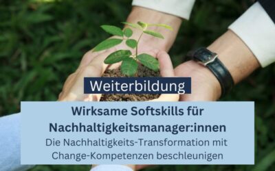 Weiterbildung: Wirksame Softskills für Nachhaltigkeitsmanager:innen